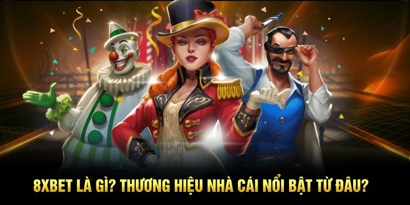 8xbet là gì? Thương hiệu nhà cái nổi bật từ đâu?