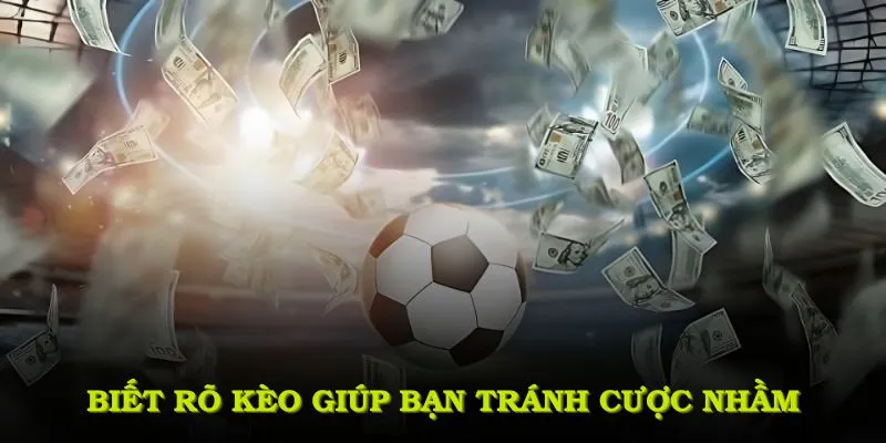 Biết rõ kèo giúp bạn chơi tự tin và tránh cược nhầm