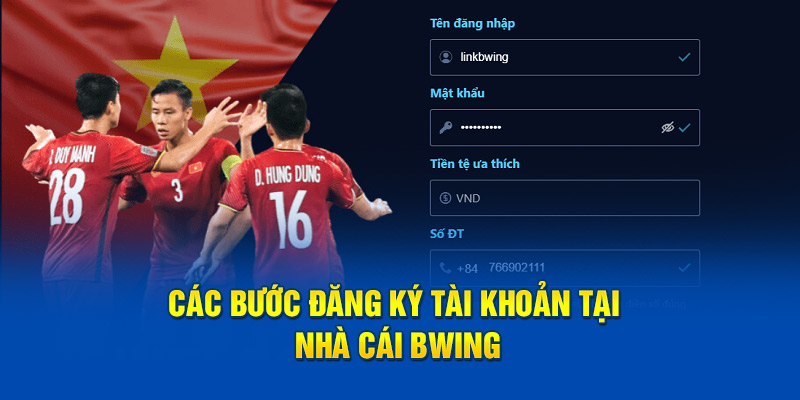 Các bước đăng ký tài khoản tại nhà cái Bwing