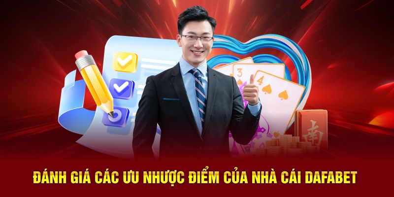 Đánh giá các ưu nhược điểm của nhà cái Dafabet