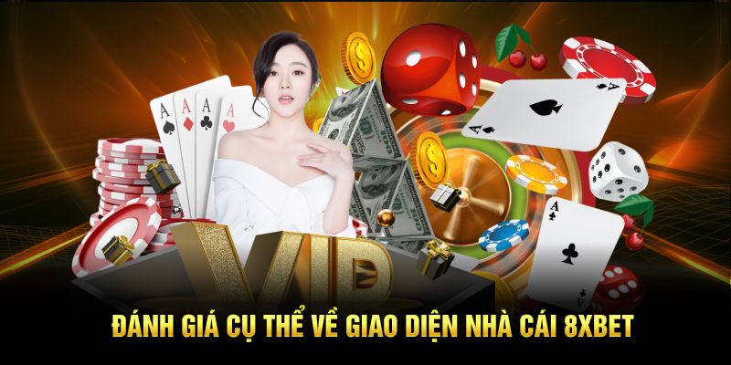 Đánh giá cụ thể về giao diện nhà cái 8xbet
