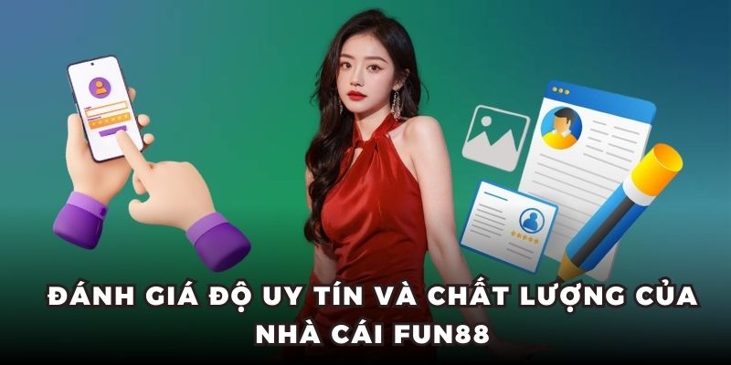 Đánh giá độ uy tín và chất lượng của nhà cái FUN88