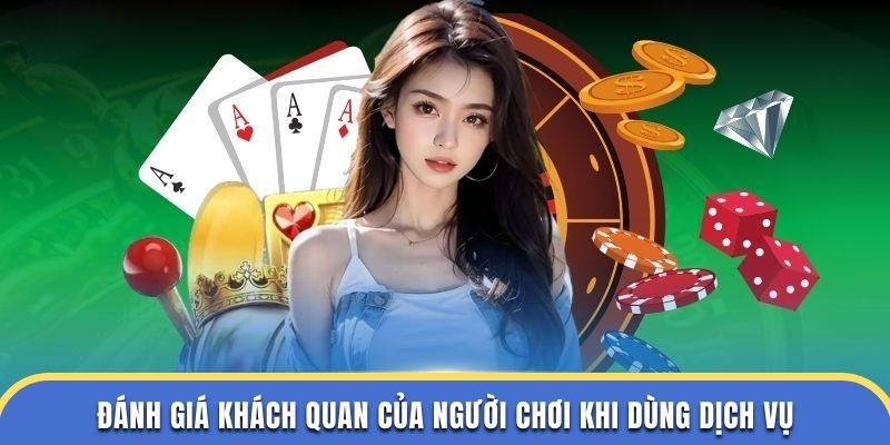 Đánh giá khách quan của người chơi khi dùng dịch vụ