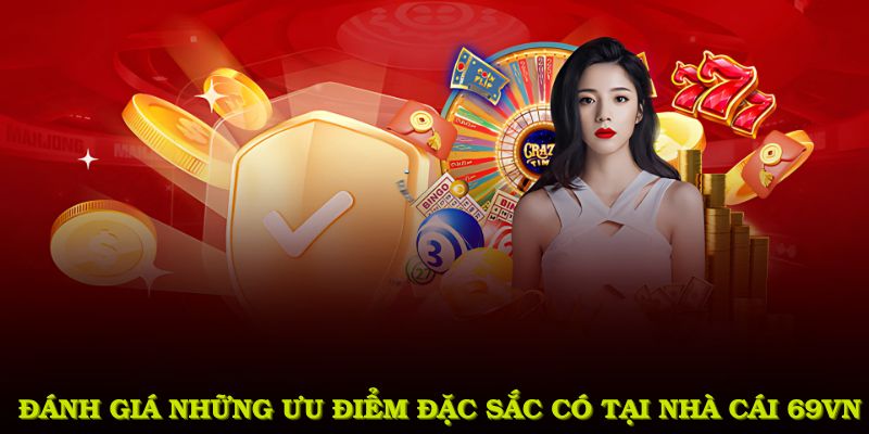 Đánh giá những ưu điểm đặc sắc có tại nhà cái 69VN