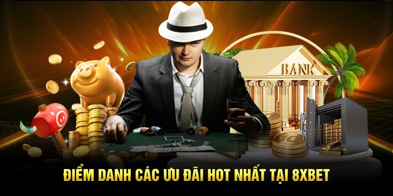 Điểm danh các ưu đãi hot nhất tại 8xbet
