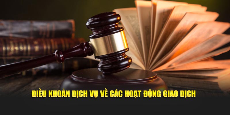 Điều khoản dịch vụ về các hoạt động giao dịch