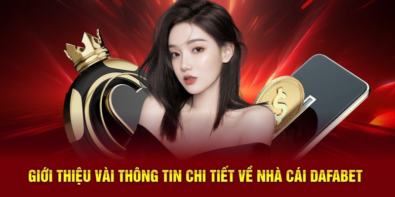Giới thiệu vài thông tin chi tiết về nhà cái Dafabet