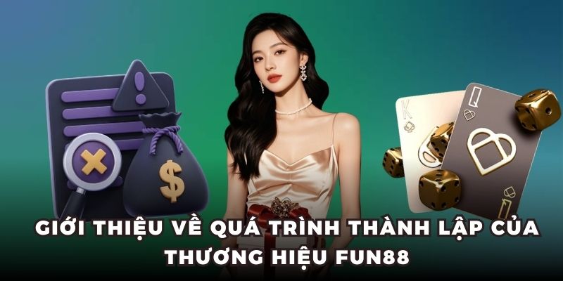 Giới thiệu về quá trình thành lập của thương hiệu FUN88