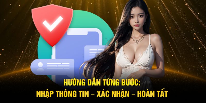 Hướng dẫn từng bước: nhập thông tin – xác nhận – hoàn tất