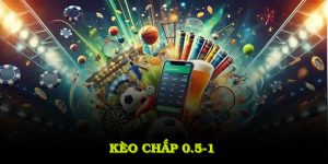 Kèo Chấp 0.5-1 Là Gì? Cách Hiểu & Mẹo Hay Khi Cá Cược