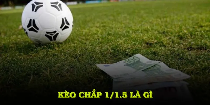 Kèo Chấp 1/1.5 Là Gì