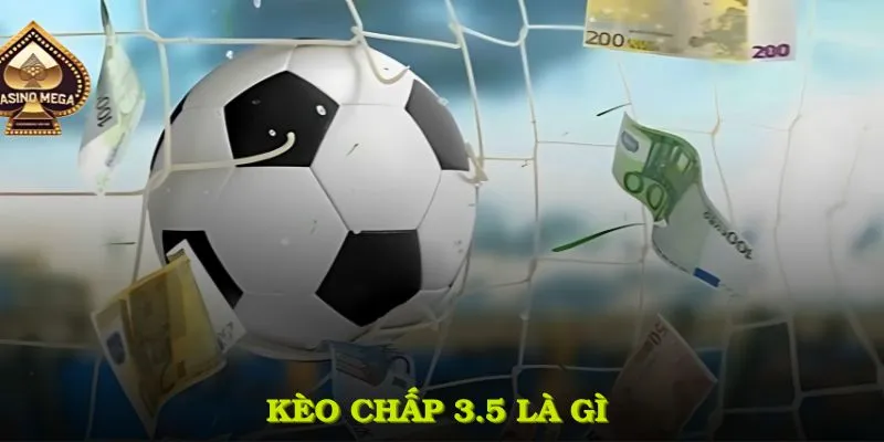 Kèo Chấp 3.5 Là Gì?