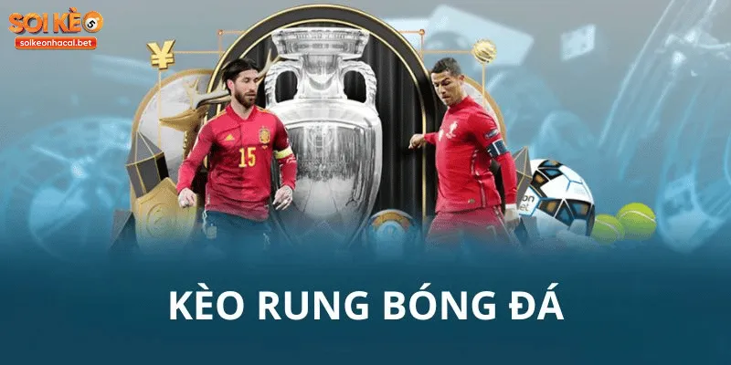  Kèo rung bóng đá