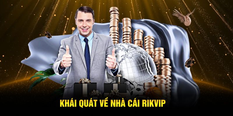 Khái quát về nhà cái Rikvip