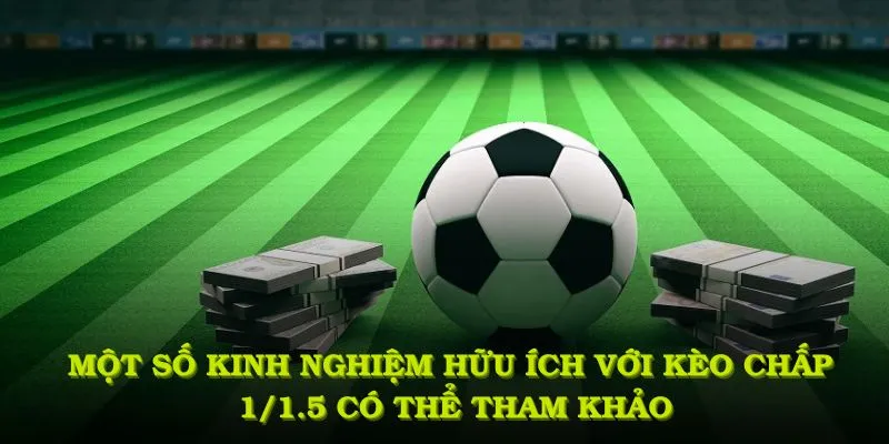 Một số kinh nghiệm hữu ích với kèo chấp 1/1.5 bạn có thể tham khảo