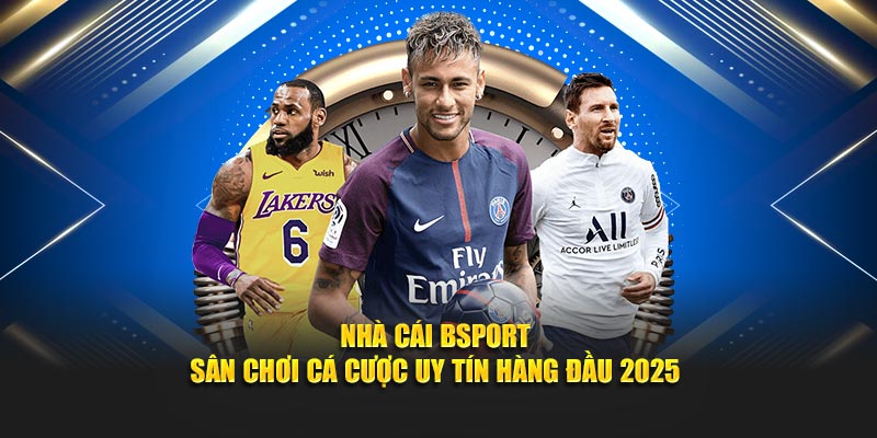 Nhà Cái Bsport – Sân Chơi Cá Cược Uy Tín Hàng Đầu 2025