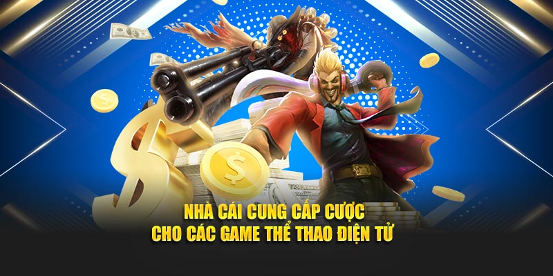 Nhà cái cung cấp cược cho các game thể thao điện tử 