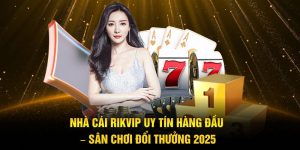 Nhà Cái Rikvip Uy Tín Hàng Đầu – Sân Chơi Đổi Thưởng 2025