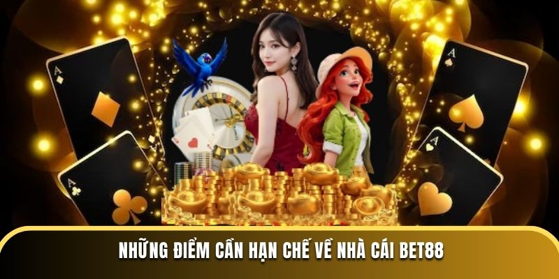 Những điểm cần hạn chế về nhà cái BET88