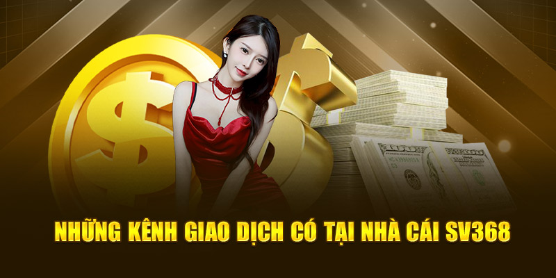 Những kênh giao dịch có tại nhà cái SV368
