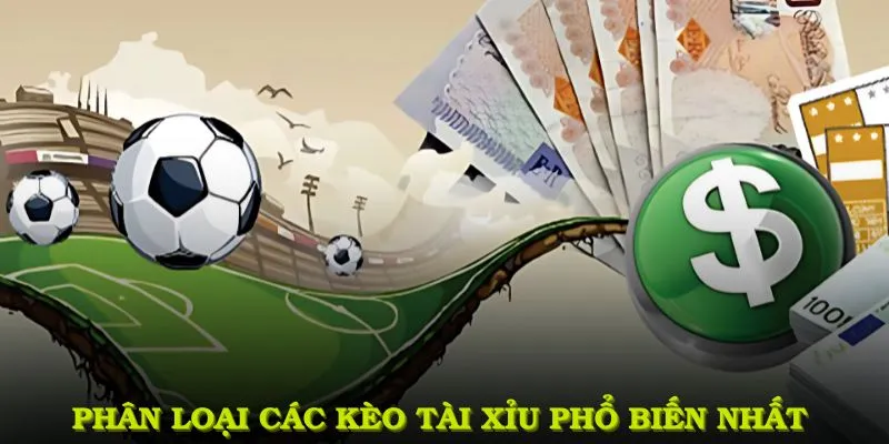 Phân loại các kèo tài xỉu phổ biến nhất trên cổng game hiện nay