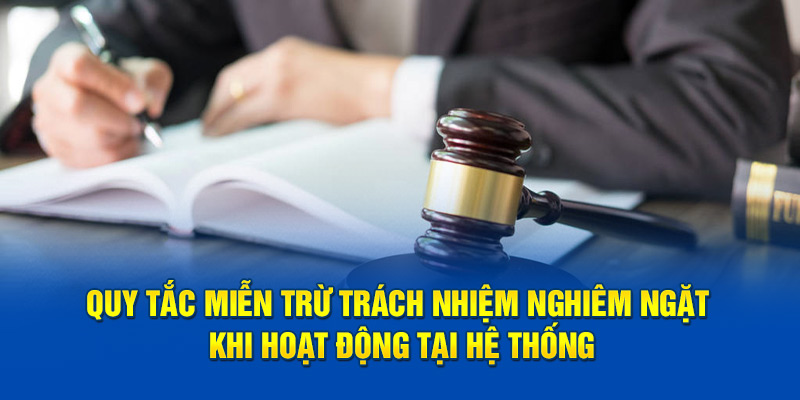 Quy tắc miễn trừ trách nhiệm nghiêm ngặt khi hoạt động tại hệ thống