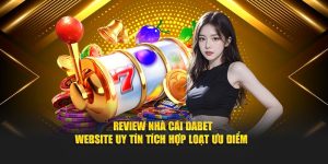 Review Nhà Cái Dabet - Website Uy Tín Tích Hợp Loạt Ưu Điểm