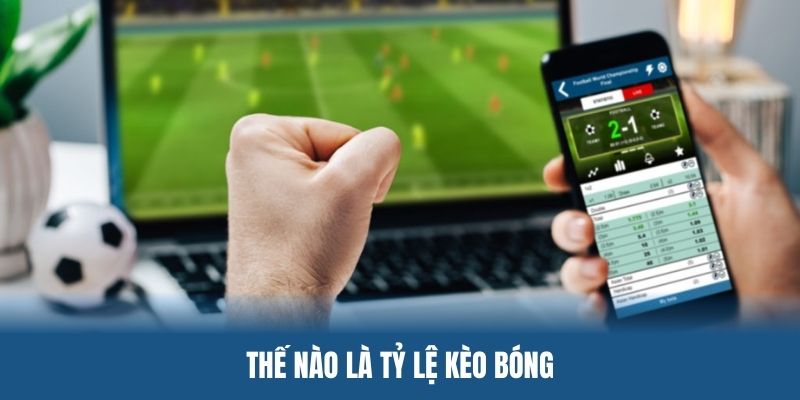 Thế nào là tỷ lệ kèo bóng
