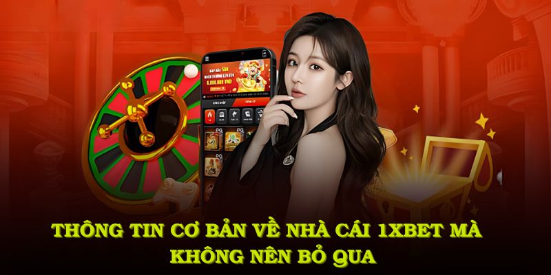 Thông tin cơ bản về nhà cái 1XBET mà bạn không nên bỏ qua