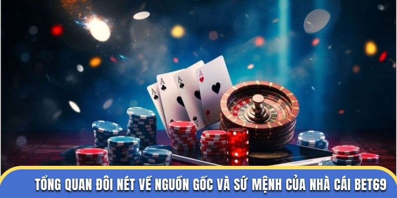 Tổng quan đôi nét về nguồn gốc và sứ mệnh của nhà cái Bet69