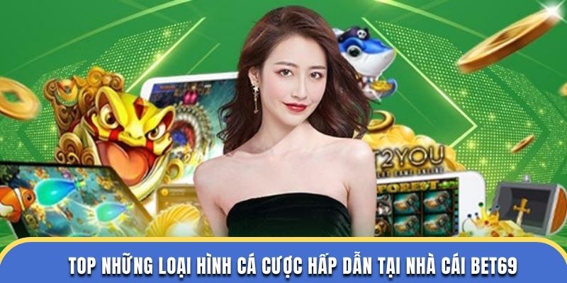 Top những loại hình cá cược hấp dẫn tại nhà cái Bet69