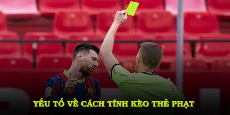 Yếu tố về cách tính kèo thẻ phạt đáng để khám phá
